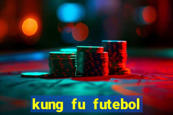 kung fu futebol clube dublado online